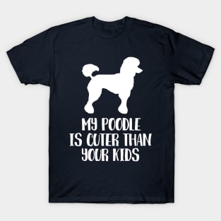 My poodle is cuter than your kids T-Shirt